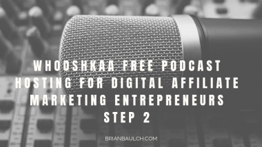 Whooshkaa Free Podcast Hosting For Digital Affiliate Marketing Entrepreneurs Step 2